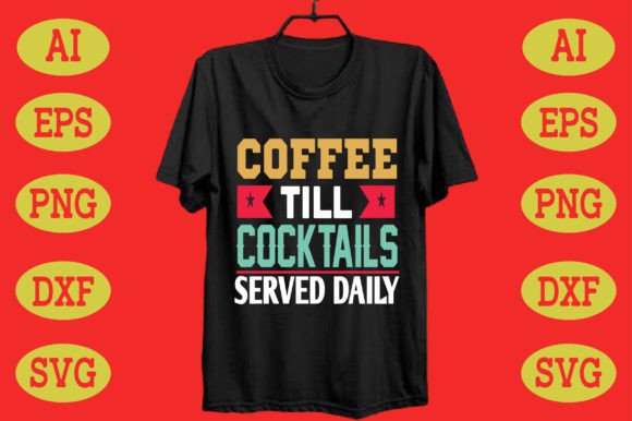 Coffee Till Cocktails: Graphics for T-Shirt Designs