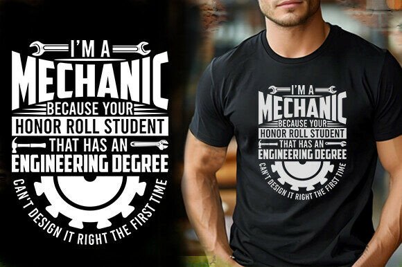 I M a MECHANIC BECAUSE YOUR HONOR ROLL S Graphics