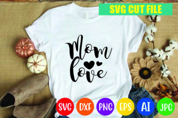 Mom Love: Graphics for T-Shirt Designs