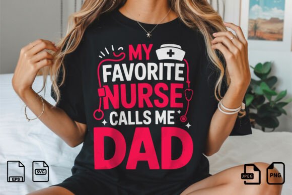 My Favorite Nurse Calls Me Dad Design Graphics