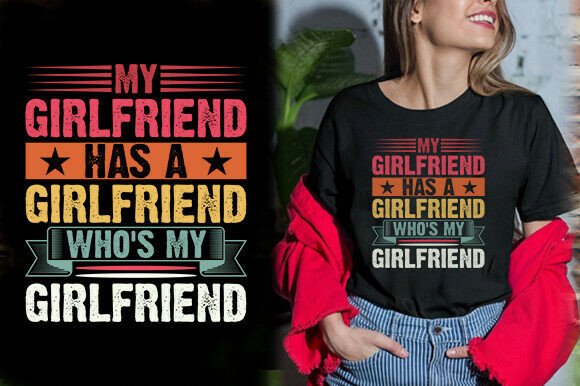 MY GIRLFRIEND HAS a GIRLFRIEND WHO S MY: Graphics and T-Shirt Designs