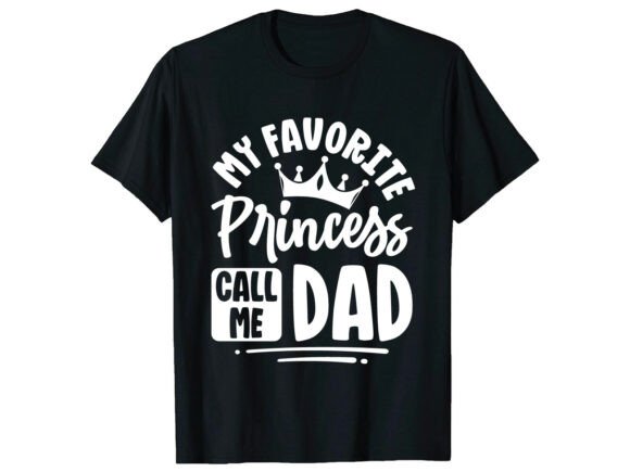 Princess Calls Me Dad Father Day T-Shirt Graphics