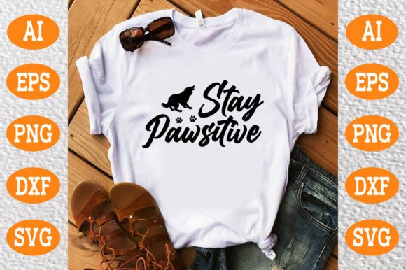 Stay Pawsitive SVG: Graphics for T-Shirt Designs