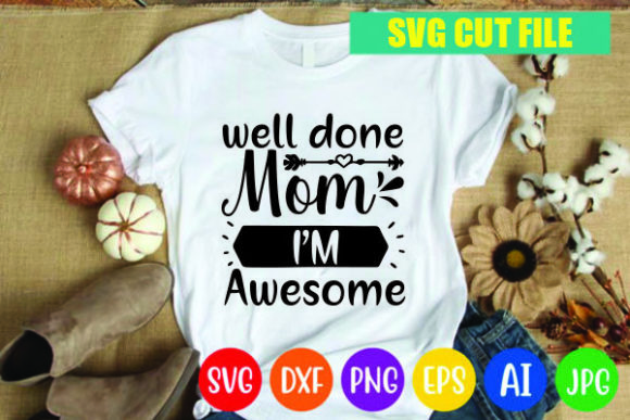 Well Done Mom Graphics for T-Shirt Designs